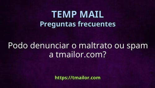 Podo denunciar o maltrato ou spam a tmailorcom