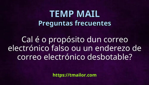 Cal é o propósito dun correo electrónico falso ou un enderezo de correo electrónico desbotable