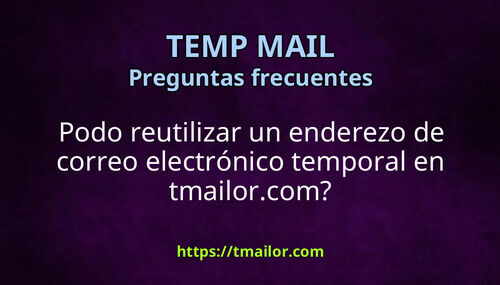 Podo reutilizar un enderezo de correo electrónico temporal en tmailorcom