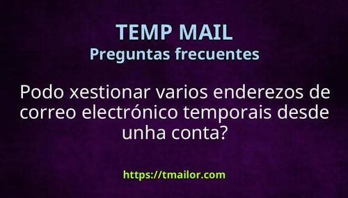 Podo xestionar varios enderezos de correo electrónico temporais desde unha conta