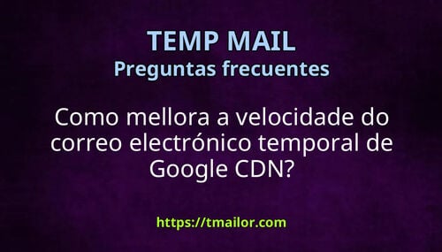 Como mellora a velocidade do correo electrónico temporal de Google CDN