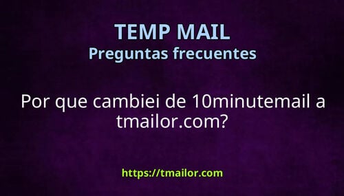 Por que cambiei de 10minutemail a tmailorcom