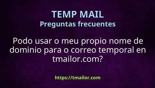 Podo usar o meu propio nome de dominio para o correo temporal en tmailorcom