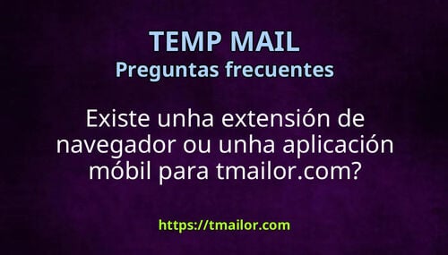 Existe unha extensión de navegador ou unha aplicación móbil para tmailorcom