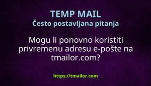 Mogu li ponovno koristiti privremenu adresu e-pošte na tmailorcom