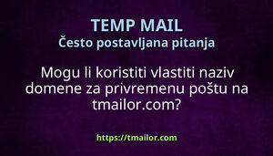 Mogu li koristiti vlastiti naziv domene za privremenu poštu na tmailorcom