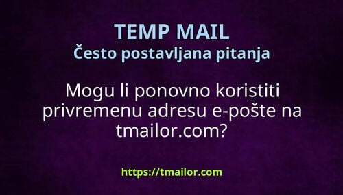 Mogu li ponovno koristiti privremenu adresu e-pošte na tmailorcom