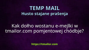 Kak dołho wostanu e-mejlki w tmailorcom pomjentowej chódbje