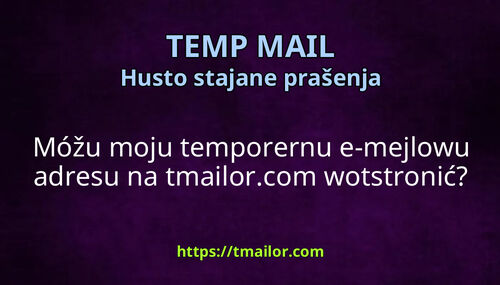 Móžu moju temporernu e-mejlowu adresu na tmailorcom wotstronić