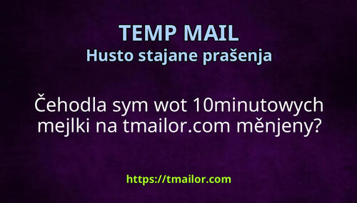 Čehodla sym wot 10minutowych mejlki na tmailorcom měnjeny