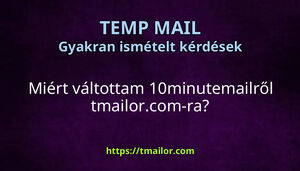 Miért váltottam 10minutemailről tmailorcom-ra