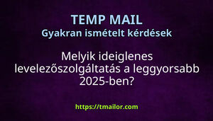 Melyik ideiglenes levelezőszolgáltatás a leggyorsabb 2025-ben