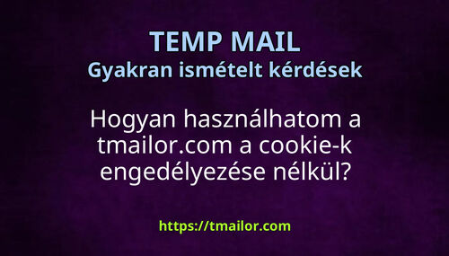 Hogyan használhatom a tmailorcom a cookie-k engedélyezése nélkül