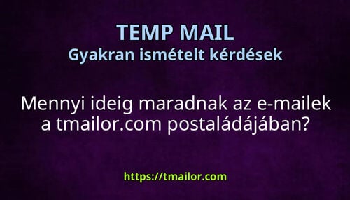 Mennyi ideig maradnak az e-mailek a tmailorcom postaládájában