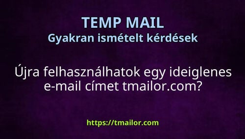 Újra felhasználhatok egy ideiglenes e-mail címet tmailorcom