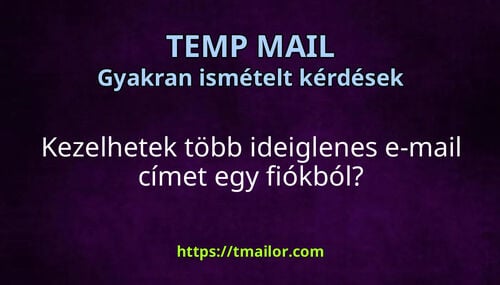 Kezelhetek több ideiglenes e-mail címet egy fiókból