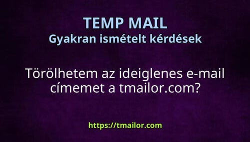 Törölhetem az ideiglenes e-mail címemet a tmailorcom