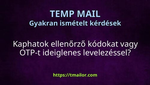 Kaphatok ellenőrző kódokat vagy OTP-t ideiglenes levelezéssel