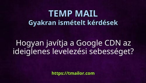 Hogyan javítja a Google CDN az ideiglenes levelezési sebességet