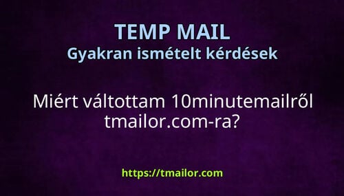 Miért váltottam 10minutemailről tmailorcom-ra