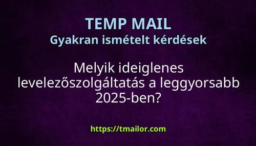 Melyik ideiglenes levelezőszolgáltatás a leggyorsabb 2025-ben