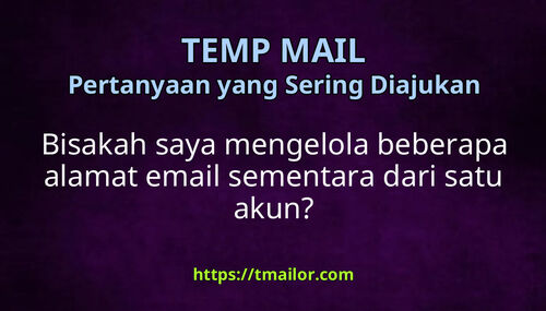 Bisakah saya mengelola beberapa alamat email sementara dari satu akun