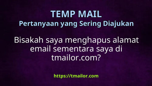 Bisakah saya menghapus alamat email sementara saya di tmailorcom