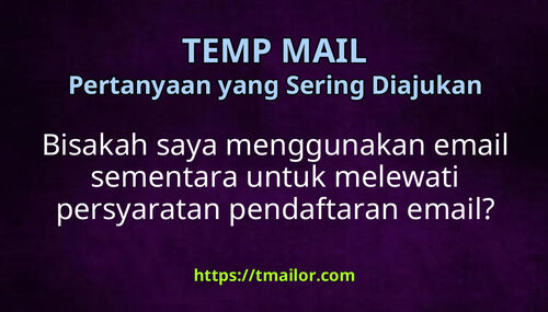 Bisakah saya menggunakan email sementara untuk melewati persyaratan pendaftaran email