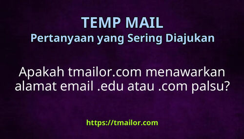 Apakah tmailorcom menawarkan alamat email edu atau com palsu