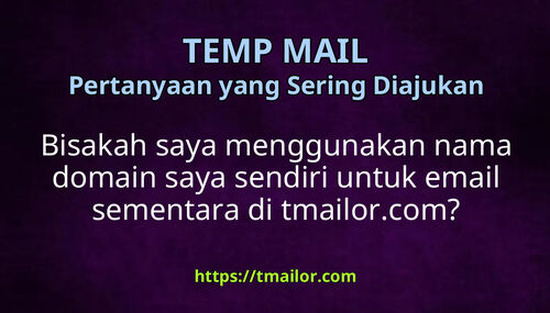 Bisakah saya menggunakan nama domain saya sendiri untuk email sementara di tmailorcom