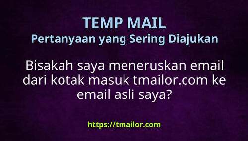 Bisakah saya meneruskan email dari kotak masuk tmailorcom ke email asli saya