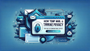 Sidee Temp Mail Streamlines Online Privacy: Tilmaamahaaga Adeegyada Emailka Ku Meel Gaarka ah