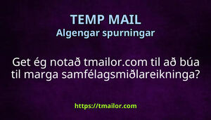 Get ég notað tmailorcom til að búa til marga samfélagsmiðlareikninga