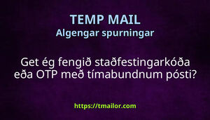 Get ég fengið staðfestingarkóða eða OTP með tímabundnum pósti