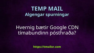 Hvernig bætir Google CDN tímabundinn pósthraða
