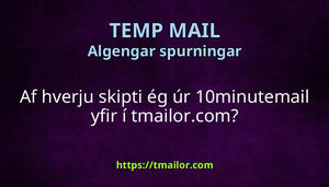 Af hverju skipti ég úr 10minutemail yfir í tmailorcom