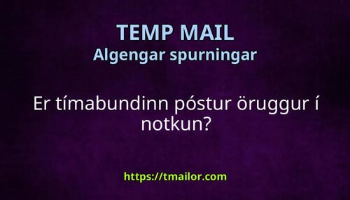 Er tímabundinn póstur öruggur í notkun