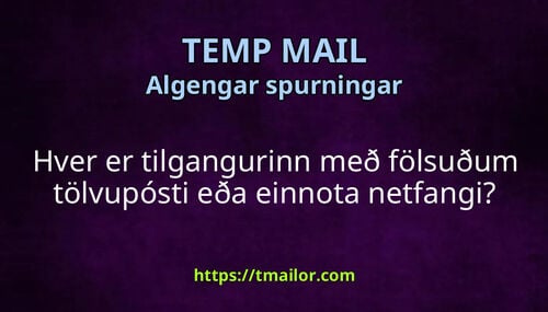 Hver er tilgangurinn með fölsuðum tölvupósti eða einnota netfangi