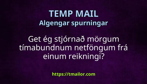 Get ég stjórnað mörgum tímabundnum netföngum frá einum reikningi