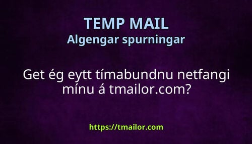 Get ég eytt tímabundnu netfangi mínu á tmailorcom
