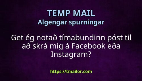 Get ég notað tímabundinn póst til að skrá mig á Facebook eða Instagram