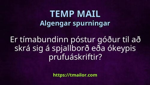 Er tímabundinn póstur góður til að skrá sig á spjallborð eða ókeypis prufuáskriftir