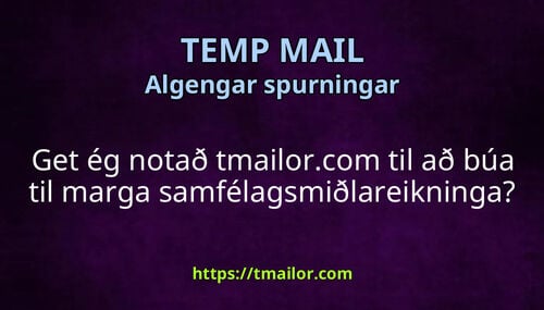 Get ég notað tmailorcom til að búa til marga samfélagsmiðlareikninga