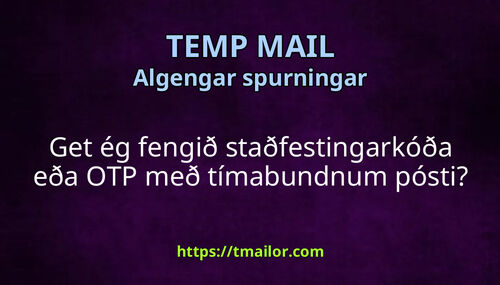Get ég fengið staðfestingarkóða eða OTP með tímabundnum pósti