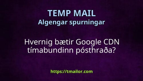 Hvernig bætir Google CDN tímabundinn pósthraða