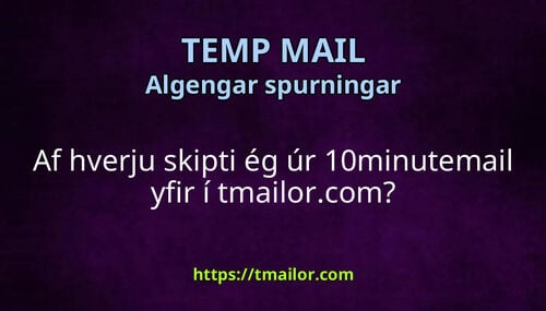 Af hverju skipti ég úr 10minutemail yfir í tmailorcom