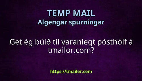 Get ég búið til varanlegt pósthólf á tmailorcom