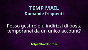 Posso gestire più indirizzi di posta temporanei da un unico account