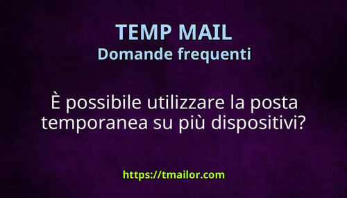 È possibile utilizzare la posta temporanea su più dispositivi