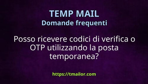 Posso ricevere codici di verifica o OTP utilizzando la posta temporanea